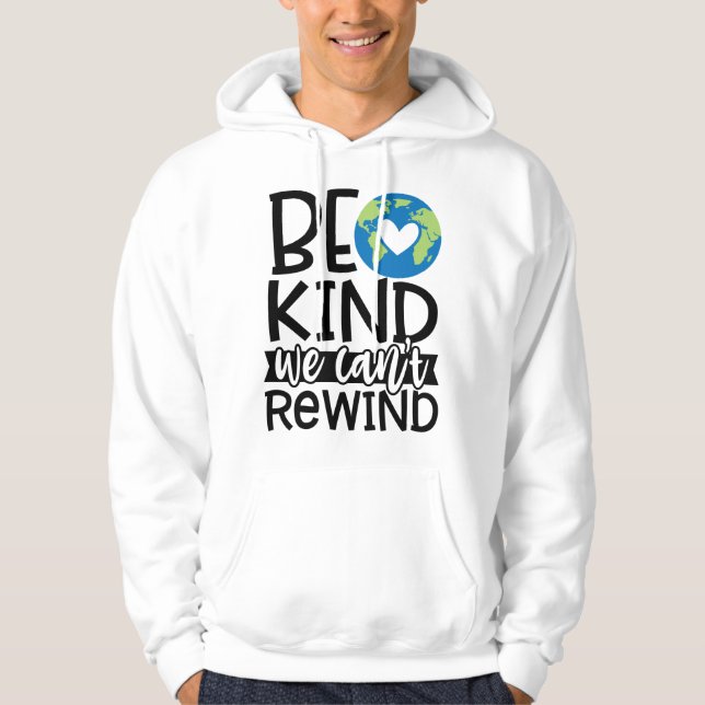 Be Kind We Can't Rewind Earth Day Heart Hoodie (Front)