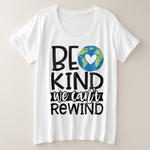 Be Kind We Cant Rewind Earth Day Heart Plus Size T_Shirt