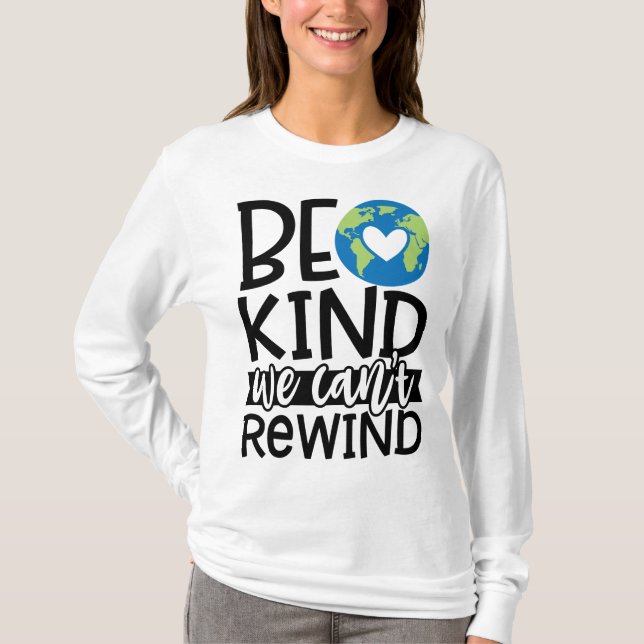 Be Kind We Can't Rewind Earth Day Heart T-Shirt (Front)