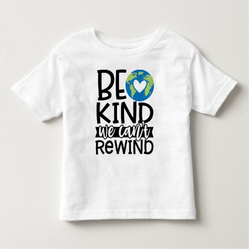 Be Kind We Cant Rewind Earth Day Heart Toddler T_shirt