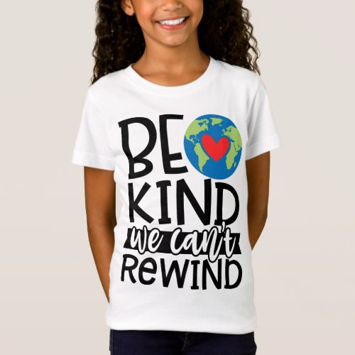 Be Kind We Cant Rewind Earth Day Red Heart T_Shirt