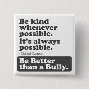 Be kind whenever possible: Be Better than a Bully Pinback Button