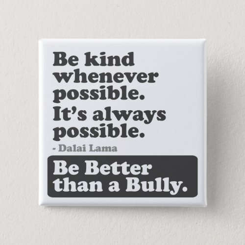 Be kind whenever possible Be Better than a Bully Pinback Button