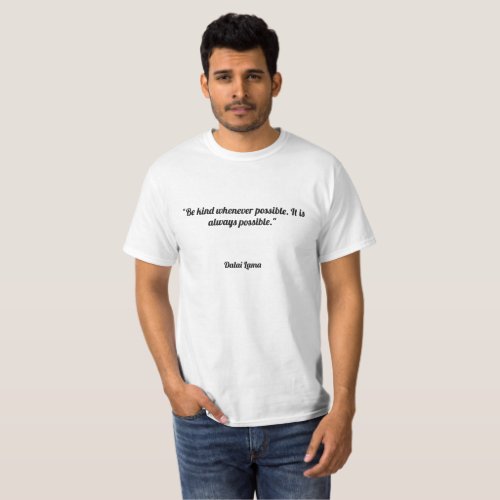 Be kind whenever possible It is always possible T_Shirt