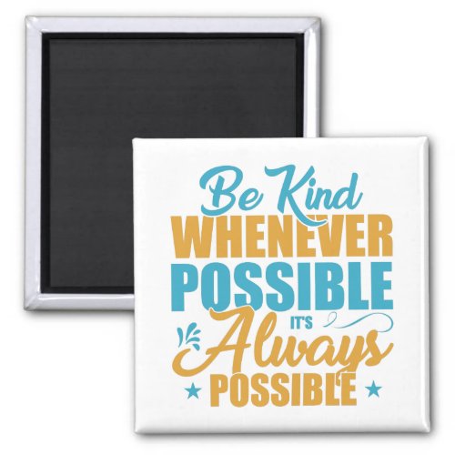 Be Kind Whenever Possible Its Always Possible Magnet