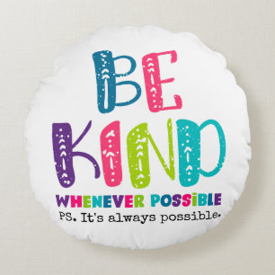 Be Kind Whenever Possible Round Pillow