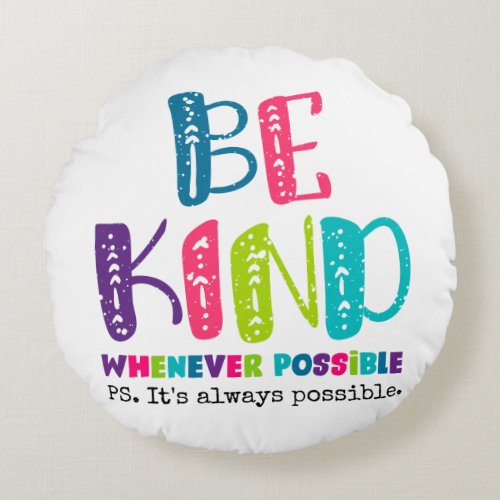 Be Kind Whenever Possible Round Pillow