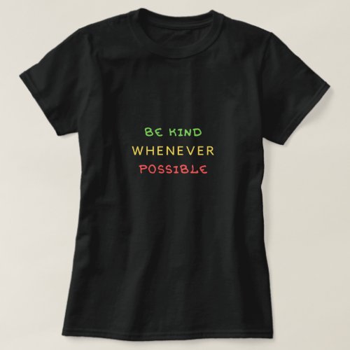 Be Kind Whenever Possible T_Shirt