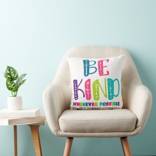 Be Kind Whenever Possible Throw Pillow