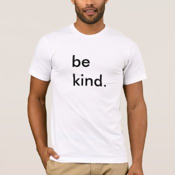 Be Kind White T-shirt by glennon at Zazzle