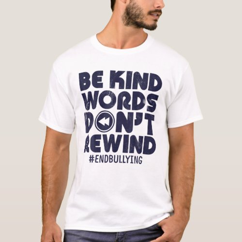 Be Kind Words Dont Rewind Anti Bullying Kindness T_Shirt