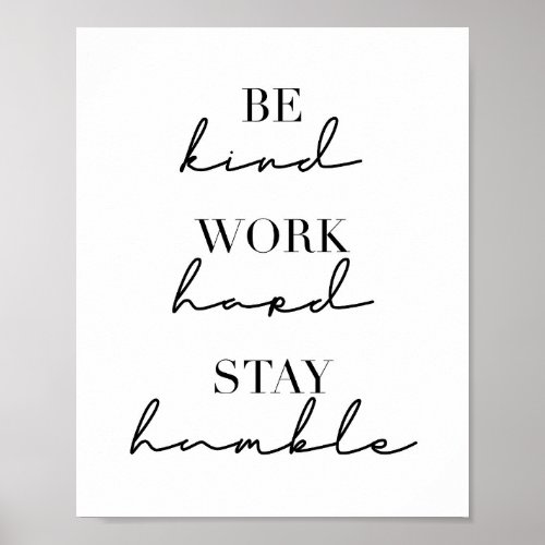 Be Kind Work Hard Stay Humble Poster