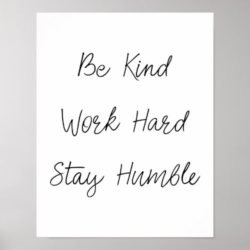Be Kind Work Hard Stay Humble Poster