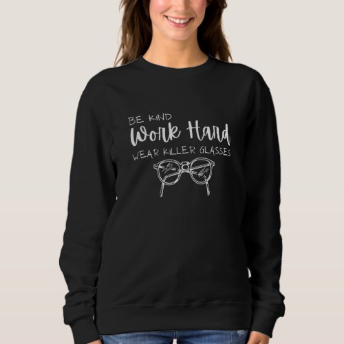 Be Kind Work Hard Wear Glasses Optician Eyeglasses Sweatshirt