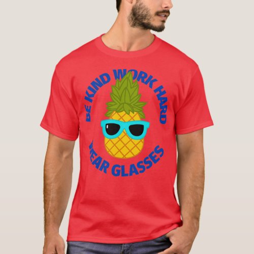 Be kind work hard wear glasses pineapple first edi T_Shirt