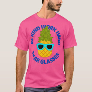 Be kind work hard wear glasses pineapple first edi T-Shirt