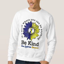 Be Kind World Down Syndrome Day Awareness Ribbon Sweatshirt