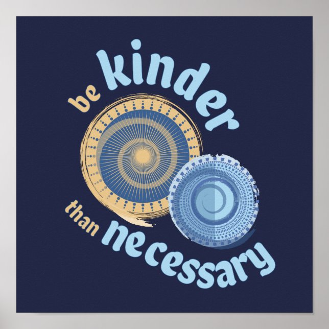 Be Kinder Than Necessary Circle Art Poster (Front)