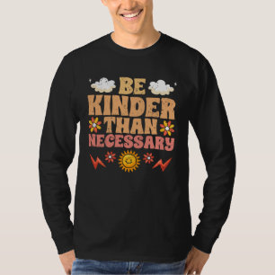 Be Kinder Than Necessary Motivational Kindness For T-Shirt