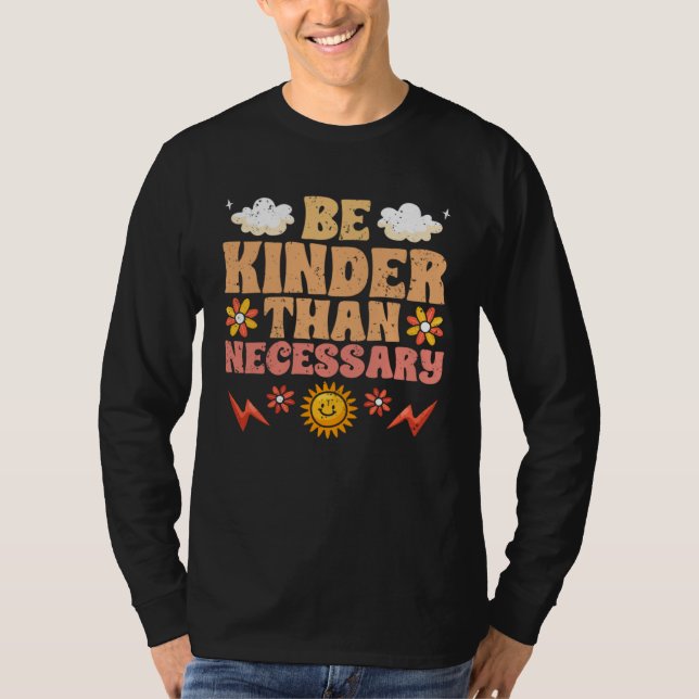 Be Kinder Than Necessary Motivational Kindness For T-Shirt (Front)