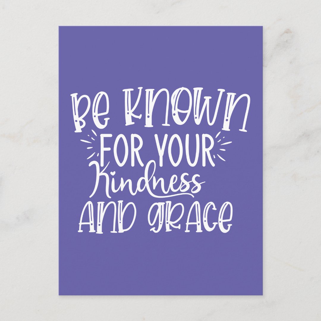 be-known-for-your-kindness-and-grace-postcard-zazzle