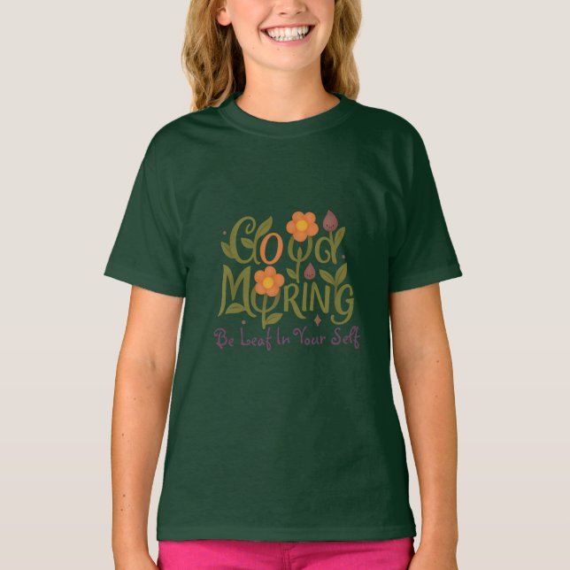Be Leaf in Yourself – Good Morning Girl T-shirts (Front)