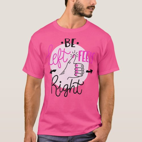 Be Left Feels Right T_Shirt