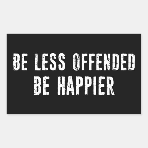 Be Less Offended Be Happier Rectangular Sticker