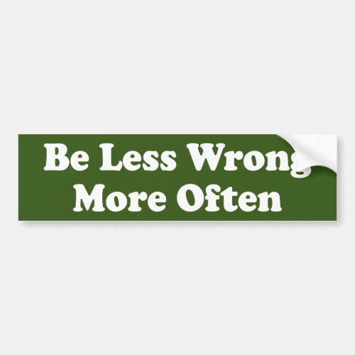 Be Less Wrong More Often Bumper Sticker