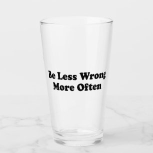 Be Less Wrong More Often Glass