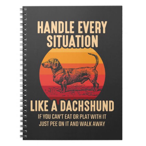 Be like a Dachshund Sarcastic Wiener Dog owner Notebook