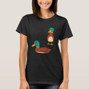 Be like a duck Calm on the surface but always padd T-Shirt