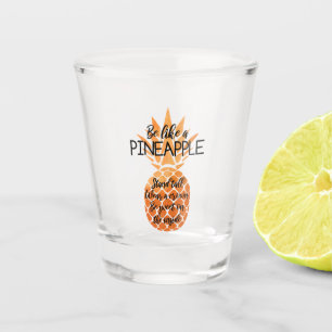 Be Like a Pineapple Shot Glass