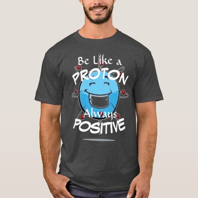 Be Like a PROTON T-Shirt (Front)