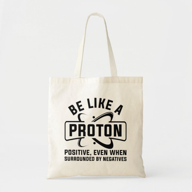 Be Like A Proton Tote Bag (Front)