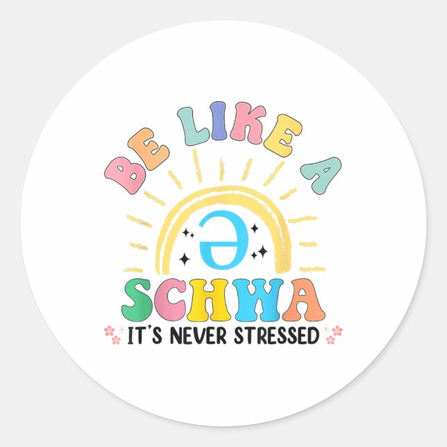 Be Like A Schwa Its Never Stressed Dyslexia Teache Classic Round Sticker (Front)