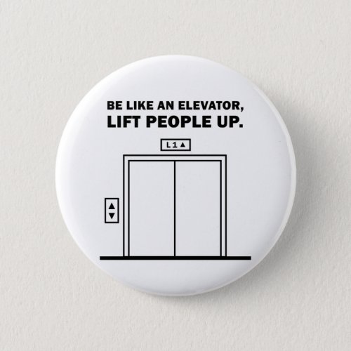 Be Like An Elevator Lift People Up Button Pin