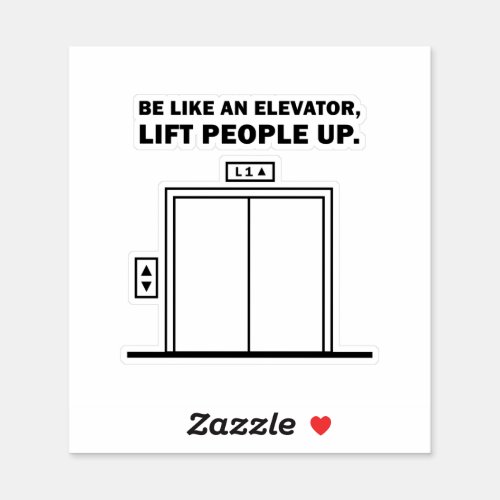 Be Like An Elevator Lift People Up Quote Die_Cut Sticker