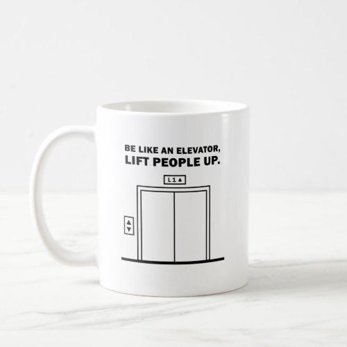 Be Like An Elevator Lift People Up Quote Mug