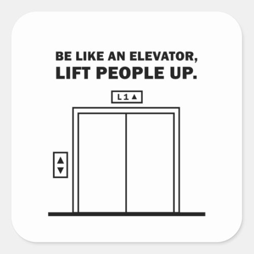 Be Like An Elevator Lift People Up Sticker