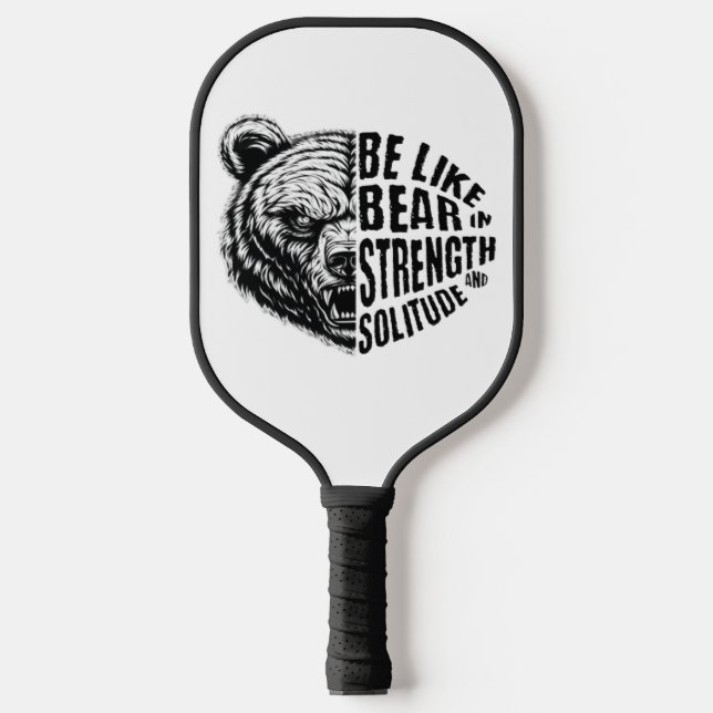 Be Like Bear In Strength and Solitude Pickleball Paddle (Front)
