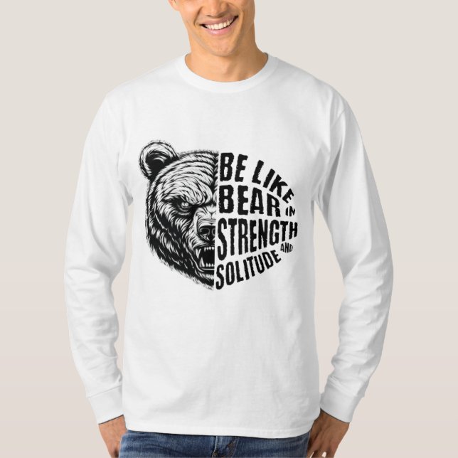 Be Like Bear In Strength and Solitude T-Shirt (Front)
