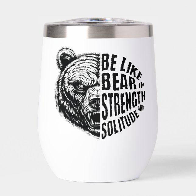 Be Like Bear In Strength and Solitude Thermal Wine Tumbler (Front)