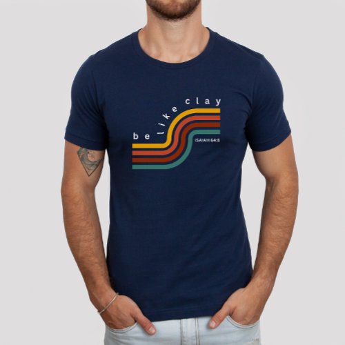 Be Like Clay Retro Colorful Aesthetic Christian T_Shirt