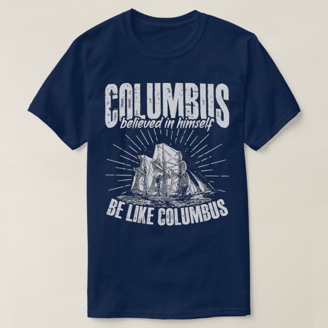 Be Like Columbus  American Italian Christopher Col T-Shirt (Design Front)