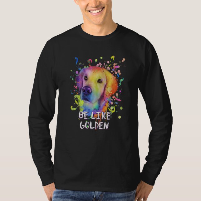 Be Like Golden Motivational Quote Golden Retriever T-Shirt (Front)