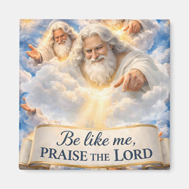 Be like me praise the Lord Square premium sticker  Magnet (Front)