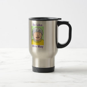 Be Like Mrs May Travel Mug