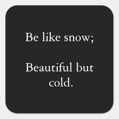 Be Like Snow Beautiful But Cold _ Black Sticker