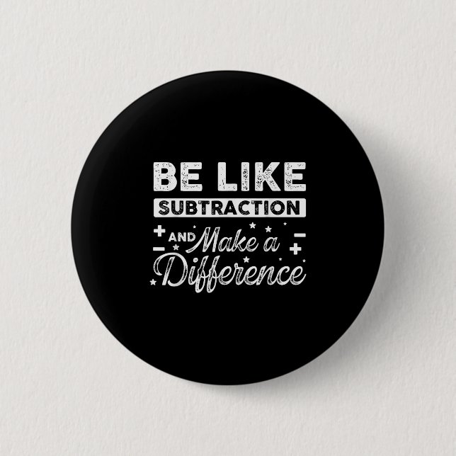 Be Like Subtraction And Make A Difference Funny Ma Button (Front)
